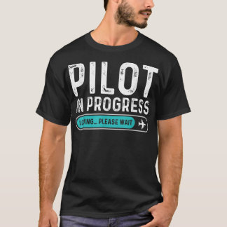 Pilot in Progress Please Wait Funny Aviation Pilot T-Shirt