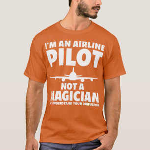 Pilot Not A Magician Funny Pilot Flying Aeroplane  T-Shirt