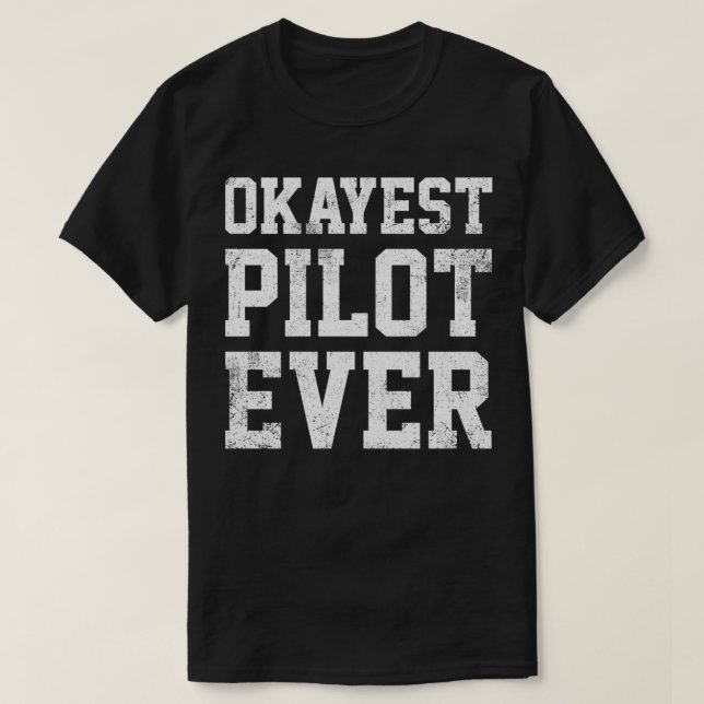 Pilot Okayest Pilot Ever  T-Shirt (Design Front)