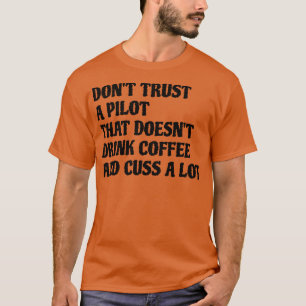 Pilot That Drink Coffee Cuss A Lot T-Shirt