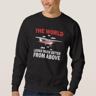 Pilot World Looks Much Better From Above Aeroplane Sweatshirt