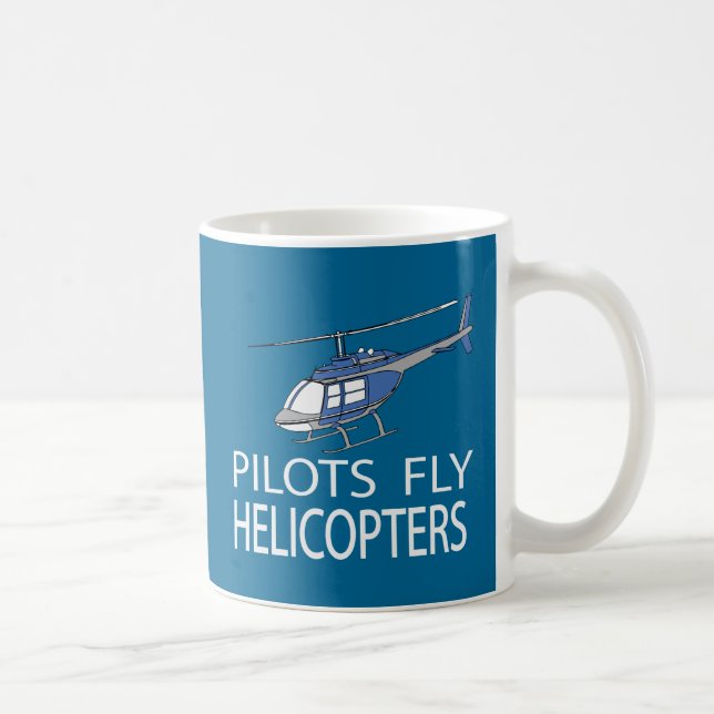 Pilots fly helicopters coffee mug (Right)