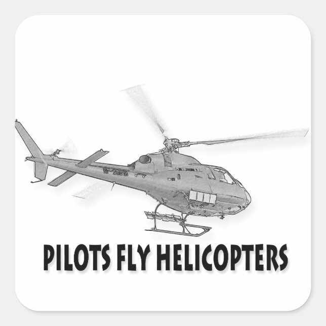 Pilots fly helicopters square sticker (Front)