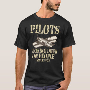 Pilots Looking Down On People Since 1903 Design T-Shirt