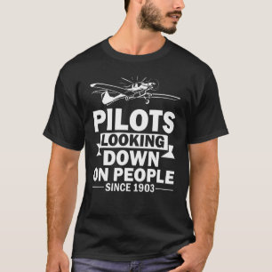 Pilots Looking Down On People Since 1903 Pilot Fly T-Shirt