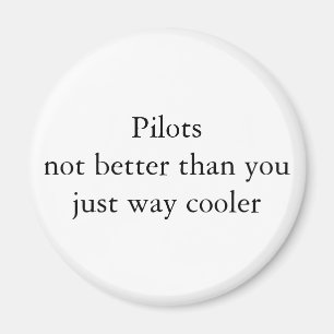 Pilots Not better just cooler Magnet