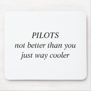 PILOTS not better than you just way cooler Mouse Mat