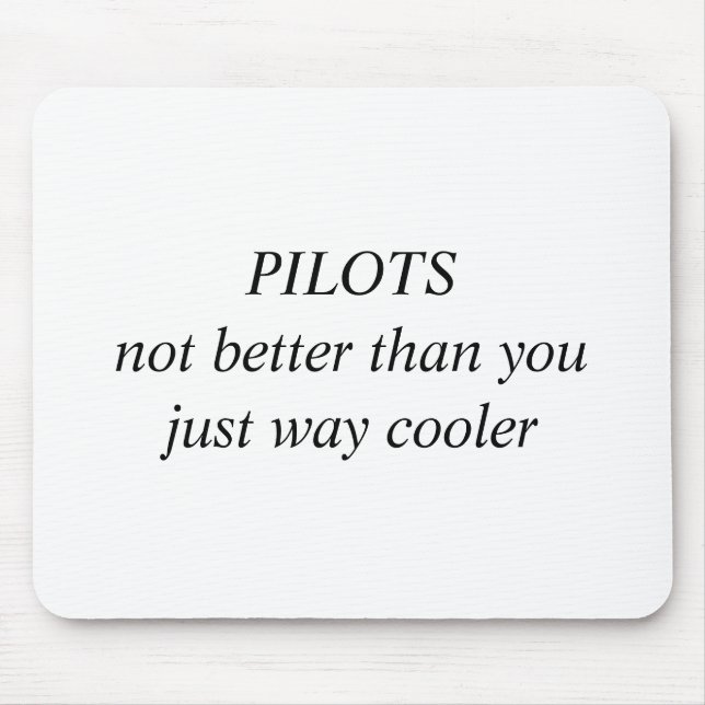 PILOTS not better than you just way cooler Mouse Mat (Front)