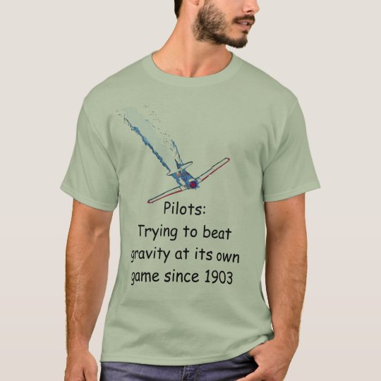 Pilots:Trying to beat gravity at its own game T-Shirt