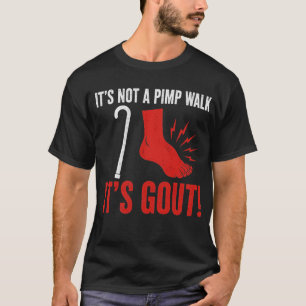 Pimp Walk Gout Joke Funny Old Man Medical Humour  T-Shirt