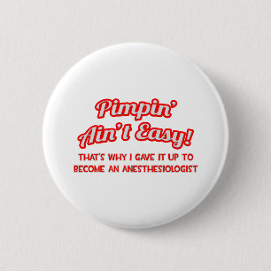 Pimpin' Aint Easy .. Anaesthesiologist 6 Cm Round Badge