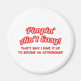 Pimpin' Ain't Easy .. Astronomer Magnet