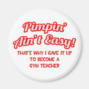 Pimpin' Ain't Easy .. Gym Teacher Magnet