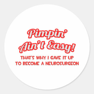 Pimpin' Ain't Easy .. Neurosurgeon Classic Round Sticker
