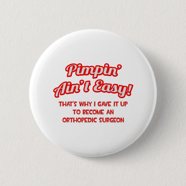 Pimpin' Ain't Easy .. Orthopaedic Surgeon 6 Cm Round Badge (Front)