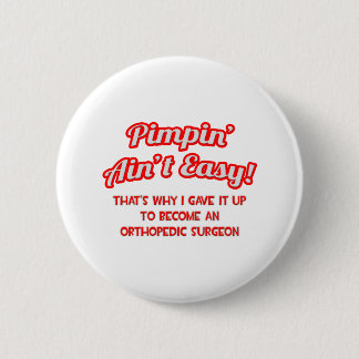 Pimpin' Ain't Easy .. Orthopaedic Surgeon 6 Cm Round Badge