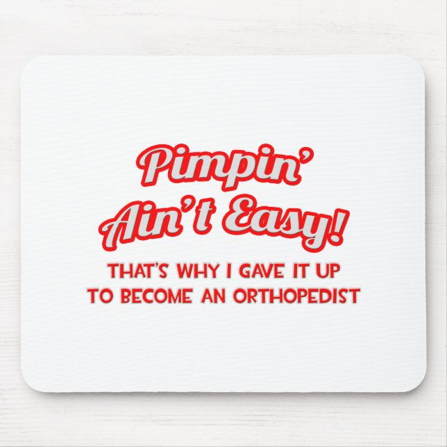 Pimpin' Ain't Easy .. Orthopaedist Mouse Mat (Front)