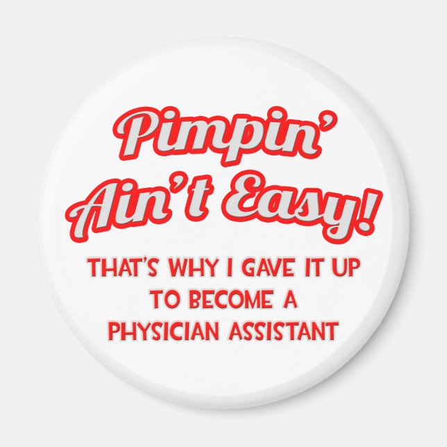 Pimpin' Ain't Easy .. Physician Assistant Magnet (Front)
