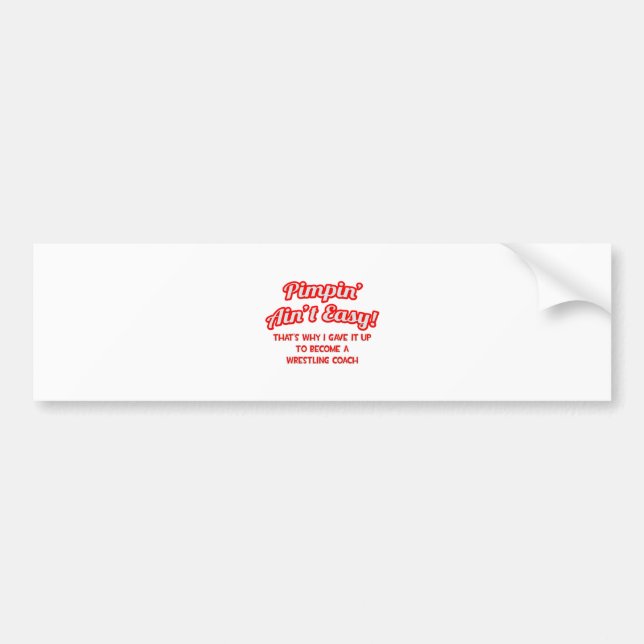 Pimpin' Ain't Easy .. Wrestling Coach Bumper Sticker (Front)