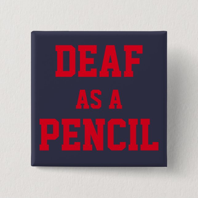 PIN/BUTTON, "Deaf as a Pencil" 15 Cm Square Badge (Front)