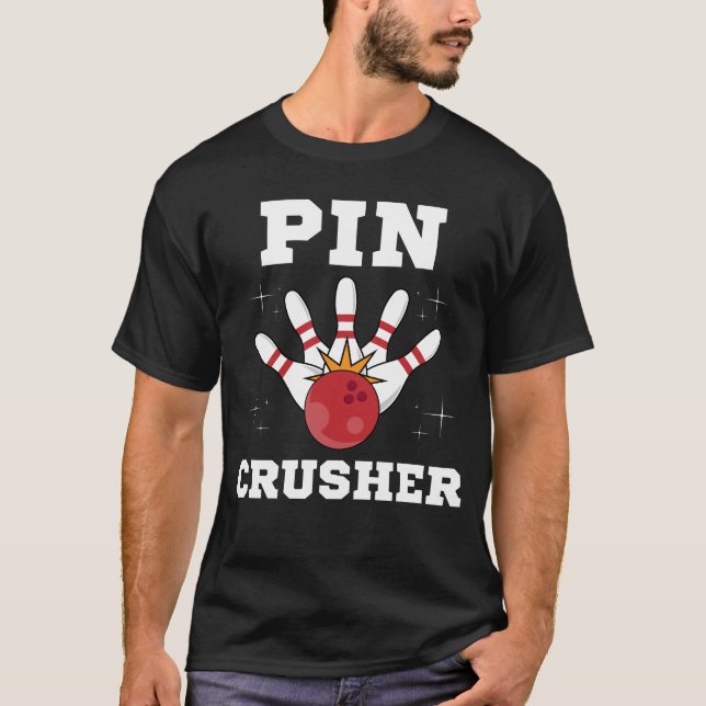 Pin Crusher For Bowlers and Bowling Teams Birthday T-Shirt (Front)