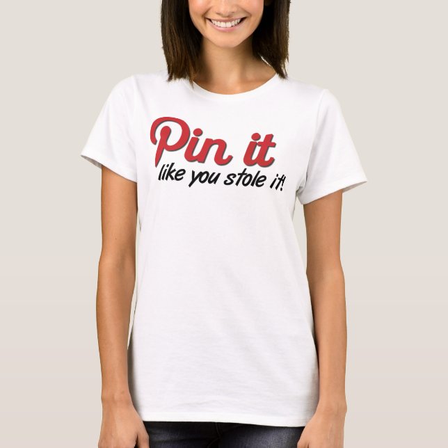 Pin It Like You Stole It Shirt (Front)