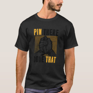 Pin There Done That Arm Wrestling T-Shirt