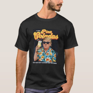 Pina Coladas Donald Trump Summer Vacation Hawaii B T-Shirt