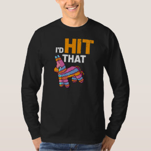Pinata I'd Hit That Cinco De Mayo Mexican Party F T-Shirt