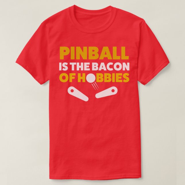 Pinball Bacon of Hobbies Arcade Funny Game Retro T-Shirt (Design Front)