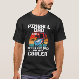 Pinball Dad Funny Arcade Gaming Humour For A Pinhe T-Shirt