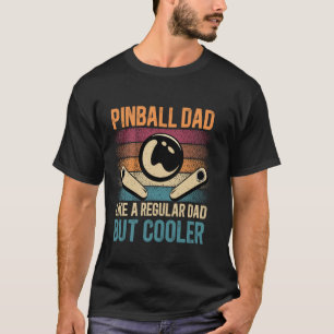Pinball Dad Like Regular Dad But Cooler Father's D T-Shirt