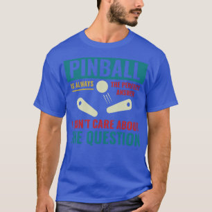 Pinball is Always the Answer Pinball Player Arcade T-Shirt