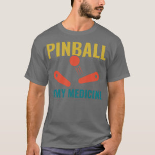 Pinball is My Medicine Funny Pinball Player Arcade T-Shirt