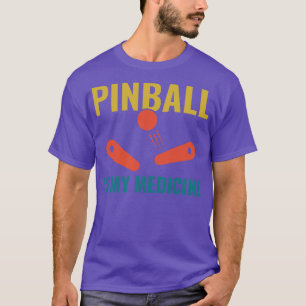 Pinball is My Medicine Funny Pinball Player Arcade T-Shirt