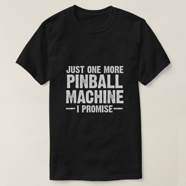 Pinball Machine Collecting Just One More Arcade Ga T-Shirt (Design Front)
