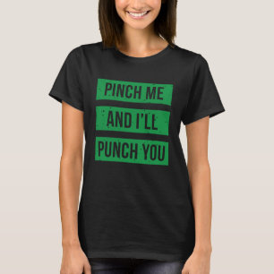 Pinch Me and I'll Punch You St Patricks Day 1 T-Shirt