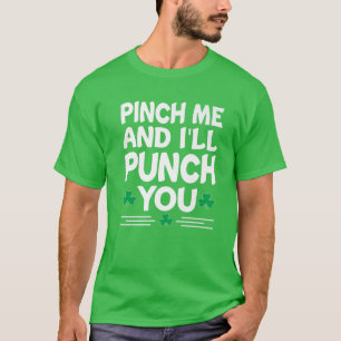 Pinch Me And I'll Punch You St Patricks Day Irish T-Shirt