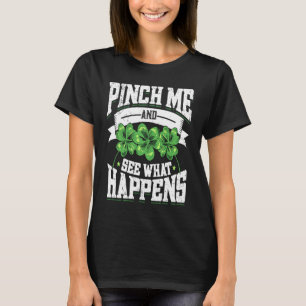Pinch Me And See What Happens Funny St Patrick's T-Shirt