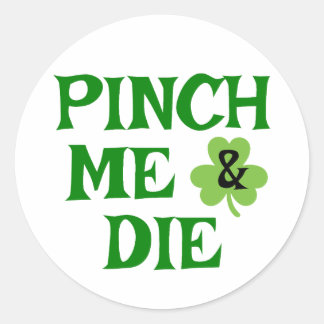 Pinch Me & Die ☘️ Classic Round Sticker