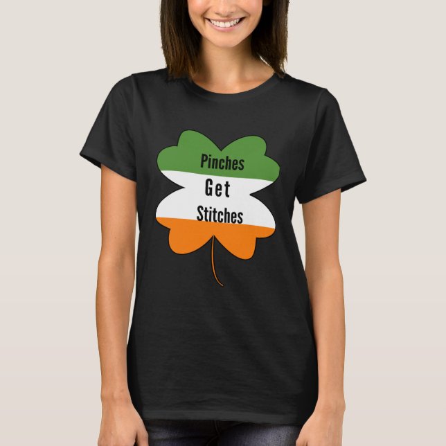 Pinches Get Stitches  Saint Patricks Day Apparel T-Shirt (Front)