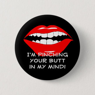 Pinching You In My Mind Smarmy 6 Cm Round Badge