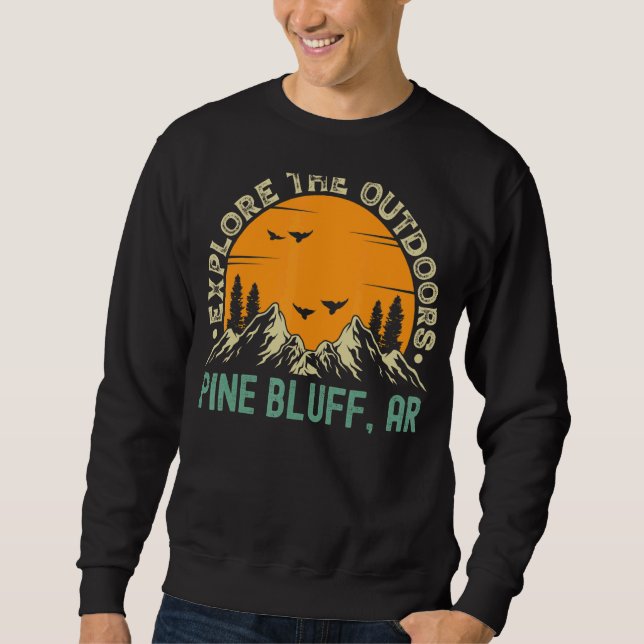 Pine Bluff Arkansas  Explore The Outdoors Sweatshirt (Front)