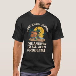 Pine Knoll Shore Answer To All Life's Problems Vac T-Shirt