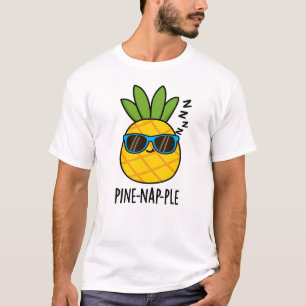Pine-nap-ple Funny Fruit Pineapple Pun  T-Shirt