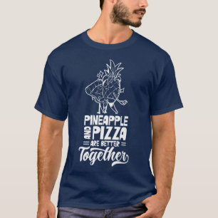 Pineapple And Pizza Are Better Together Hawaii Haw T-Shirt