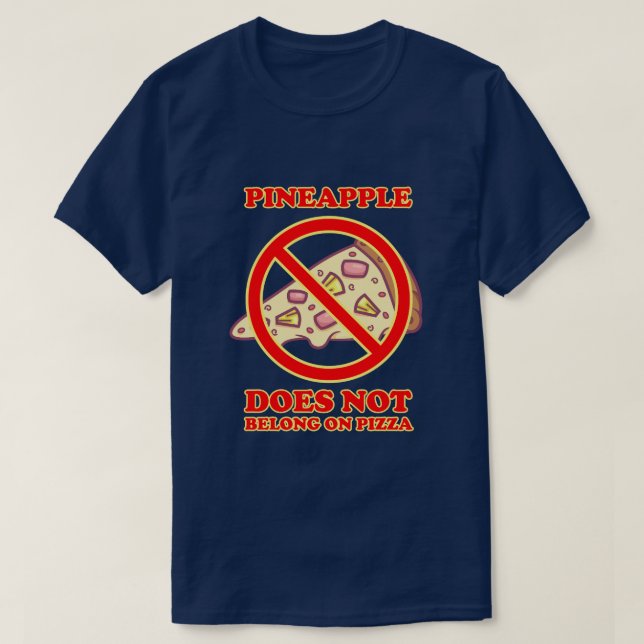Pineapple Does Not Belongs On Pizza T-Shirt (Design Front)