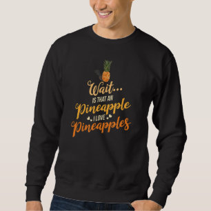 Pineapple Fruit Plant Juice Hawaiian Quotes 1 Sweatshirt