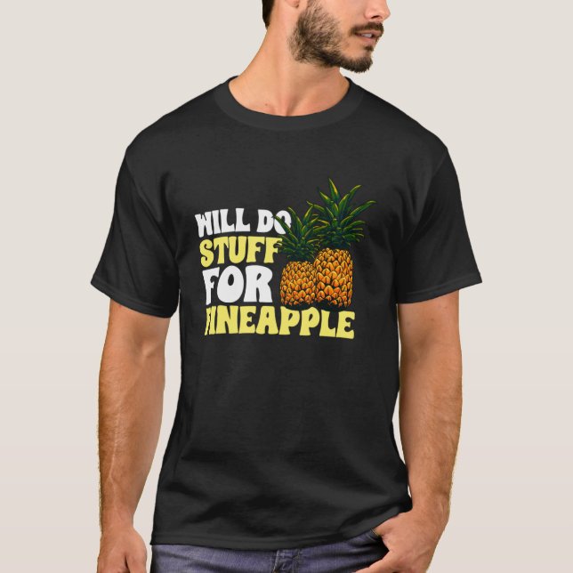 Pineapple Fruit - Will Do Stuff for Pineapple Pull T-Shirt (Front)