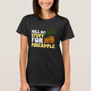 Pineapple Fruit - Will Do Stuff for Pineapple Pull T-Shirt